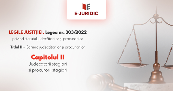 Titlul II Cariera judecatorilor si procurorilor, Capitolul II - Legea nr. 303/2022 privind statutul judecatorilor si procurorilor